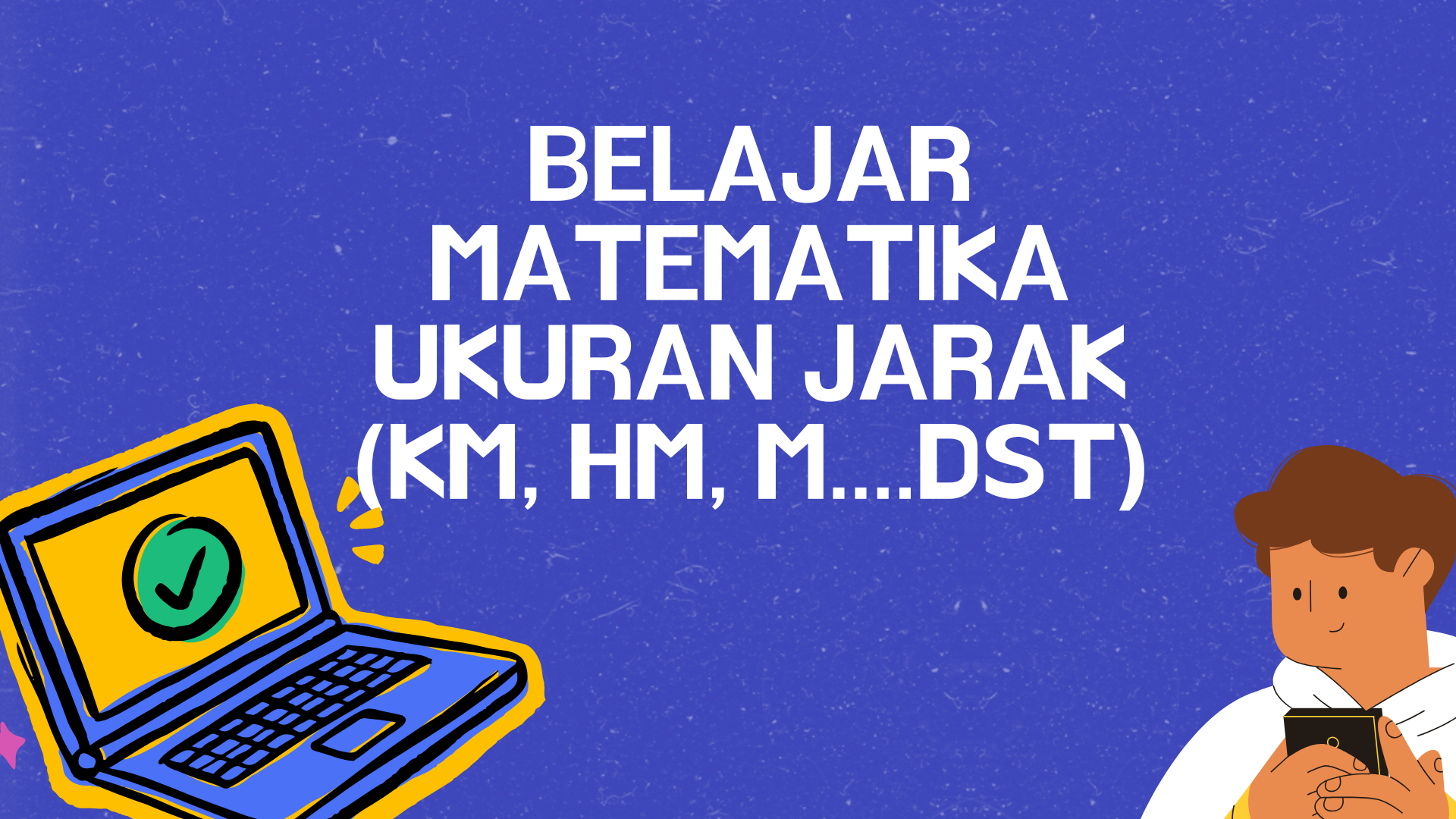 Belajar Matematika Ukuran Jarak (KM, HM, M….dst)